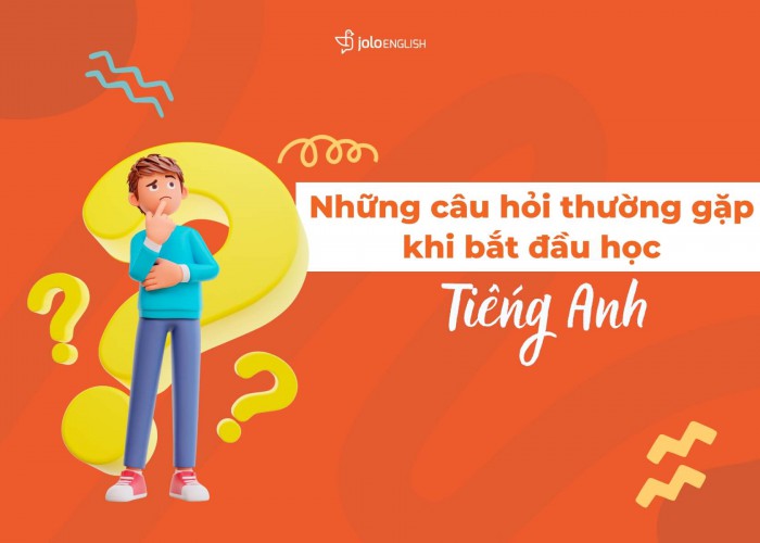 Những Câu Hỏi Thường Gặp Khi Bắt Đầu Học Tiếng Anh