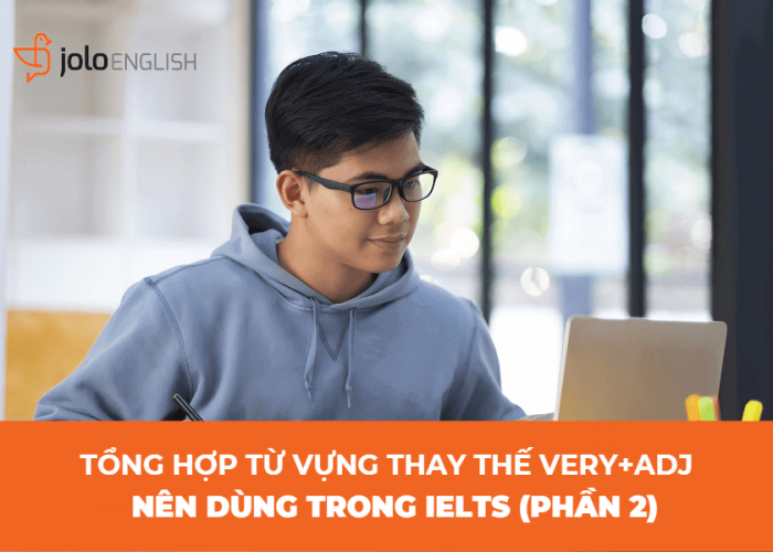 nhung-tu-thay-the-very-adj-nen-dung-trong-ielts-phan-2