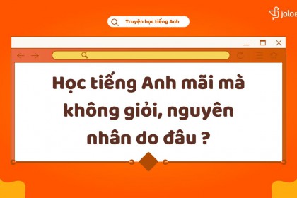 Học Tiếng Anh Mãi Mà Không Hiệu Quả, Là Do Đâu?