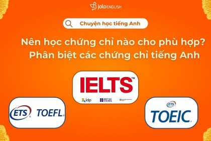 Nên Học Chứng Chỉ Nào Cho Phù Hợp? Phân Biệt Các Chứng Chỉ Tiếng Anh.