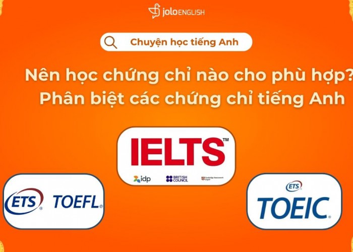 Nên Học Chứng Chỉ Nào Cho Phù Hợp? Phân Biệt Các Chứng Chỉ Tiếng Anh.