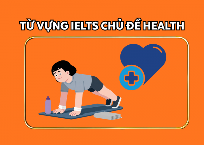 Từ Vựng IELTS Chủ Đề Health: Ghi Điểm Speaking và Writing