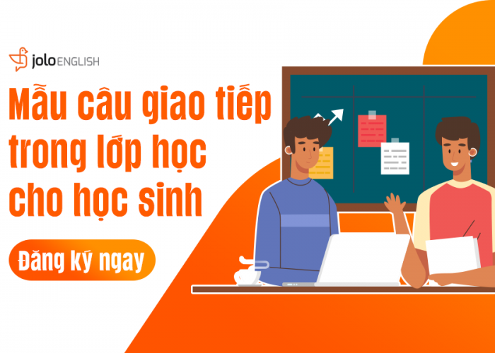 Những Mẫu Câu Giao Tiếp Tiếng Anh Trong Lớp Học Thông Dụng Nhất