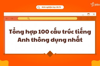 Tổng Hợp 100 Cấu Trúc Tiếng Anh Thông Dụng Nhất Tổng Hợp 100 Cấu Trúc Tiếng Anh Thông Dụng Nhất