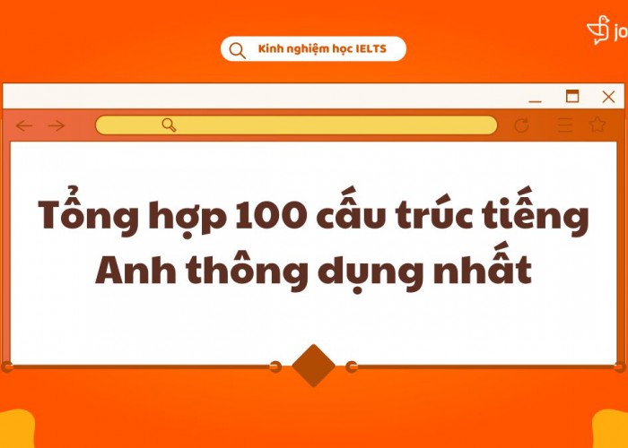 Tổng Hợp 100 Cấu Trúc Tiếng Anh Thông Dụng Nhất