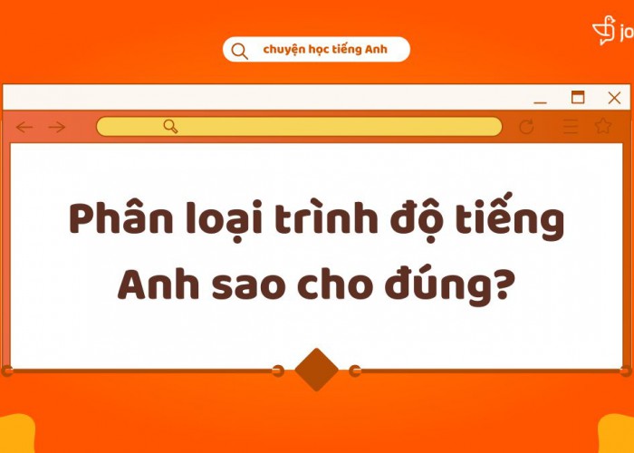 Phân Loại Trình Độ Tiếng Anh Sao Cho Đúng?