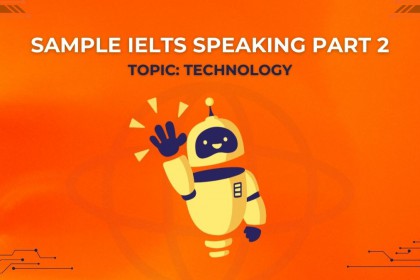 IELTS Speaking Part 2 (Topic Technology): Câu Trả Lời Mẫu Band 8 Chủ Đề Công Nghệ