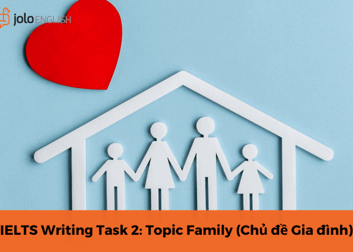 IELTS Writing Task 2: Topic Family (Chủ đề Gia đình)