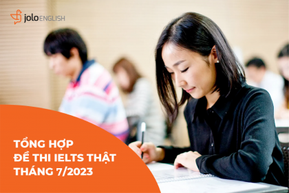 Tổng hợp đề thi IELTS thật tháng 7/2023