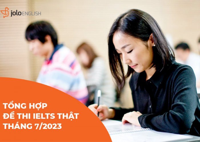 Tổng hợp đề thi IELTS thật tháng 7/2023 