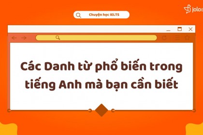 Các Danh Từ Phổ Biến Trong Tiếng Anh Mà Bạn Cần Biết  Các Danh Từ Phổ Biến Trong Tiếng Anh Mà Bạn Cần Biết