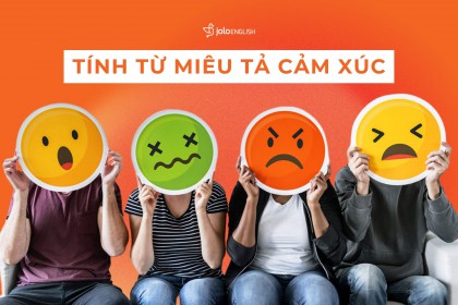 50+ Tính Từ Miêu Tả Cảm Xúc Thường Thấy