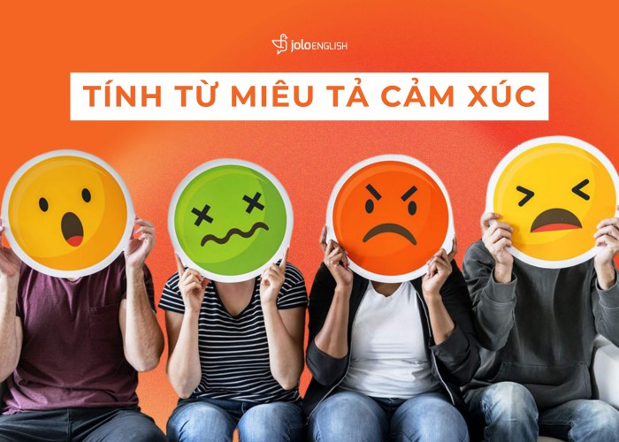 50+ Tính Từ Miêu Tả Cảm Xúc Thường Thấy