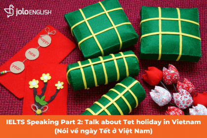 IELTS Speaking Part 2: Talk about Tet holiday in Vietnam (Nói về ngày Tết ở Việt Nam)