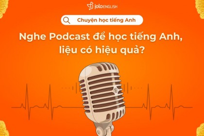 Nghe Podcast để học tiếng Anh, liệu có hiệu quả? Nghe Podcast để học tiếng Anh, liệu có hiệu quả?