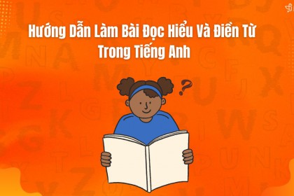 Hướng Dẫn Làm Bài Đọc Hiểu Và Điền Từ Trong Tiếng Anh Hướng Dẫn Làm Bài Đọc Hiểu Và Điền Từ Trong Tiếng Anh