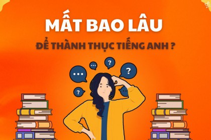 Mất Bao Lâu Để Có Thể Thành Thạo Tiếng Anh ? Mất Bao Lâu Để Có Thể Thành Thạo Tiếng Anh ?