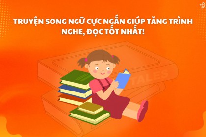 Các Câu Truyện Song Ngữ Giúp Tăng Trình Nghe, Đọc Tốt Nhất!   Các Câu Truyện Song Ngữ Giúp Tăng Trình Nghe, Đọc Tốt Nhất!