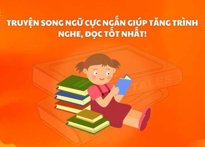   Các Câu Truyện Song Ngữ Giúp Tăng Trình Nghe, Đọc Tốt Nhất!