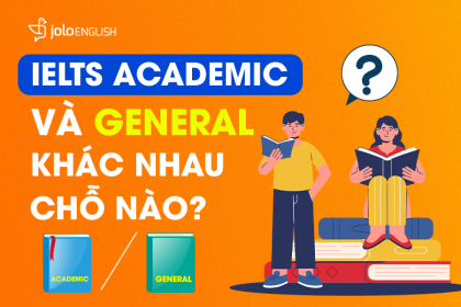 IELTS Academic và General khác nhau chỗ nào IELTS Academic và General khác nhau chỗ nào