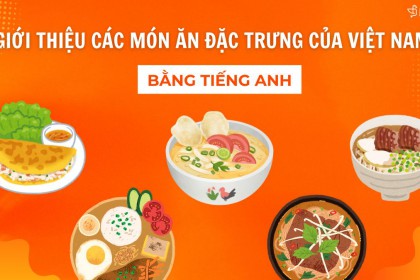 Giới Thiệu Các Món Ăn Đặc Trưng Của Việt Nam Bằng Tiếng Anh