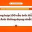 Tổng Hợp 100 Cấu Trúc Tiếng Anh Thông Dụng Nhất