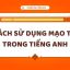 Cách Sử Dụng Các Mạo Từ A, An, The Trong Tiếng Anh