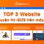 Top 3 Website Luyện Thi IELTS Trên Máy Bạn Không Thể Bỏ Qua 