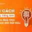 13 Cách Học Tiếng Anh Hiệu Quả Cho Mọi Trình Độ