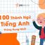 100 Thành Ngữ Tiếng Anh Phổ Biến Nhất: Hiểu Biết Và Áp Dụng Hiệu Quả