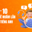 10 Cặp Từ Dễ Nhầm Lẫn Trong Tiếng Anh Và Cách Sử Dụng Chính Xác