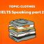 IELTS Speaking Part 2 (Topic Clothes): Câu Trả Lời Mẫu Band 8 Chủ Đề Quần Áo