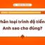 Phân Loại Trình Độ Tiếng Anh Sao Cho Đúng?