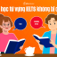 5 Cách Học Từ Vựng IELTS Hiệu Quả, Nhớ Lâu và Không Bị Quên